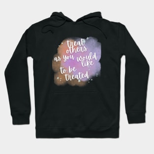 "Treat Others as You Would Like to Be Treated" - Inspiring Empathy Message Hoodie